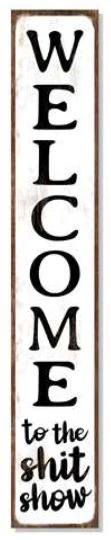 Porch Board, Welcome to the Sh*t Show, 46.5"x8"